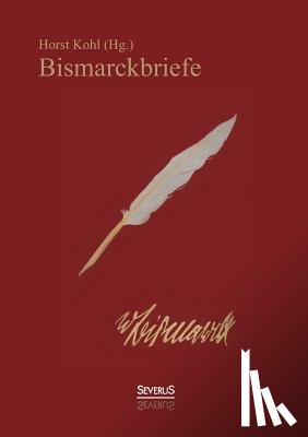 Von Bismarck, Otto - Bismarckbriefe 1836-1872. Herausgegeben von Horst Kohl