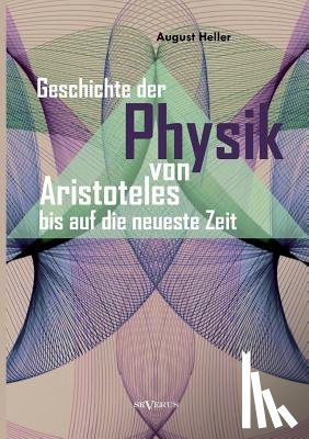 Heller, August - Geschichte der Physik von Aristoteles bis auf die neueste Zeit