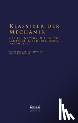 Helmholtz, Hermann Von - Klassiker der Mechanik - Galilei, Newton, D'Alembert, Lagrange, Kirchhoff, Hertz, Helmholtz