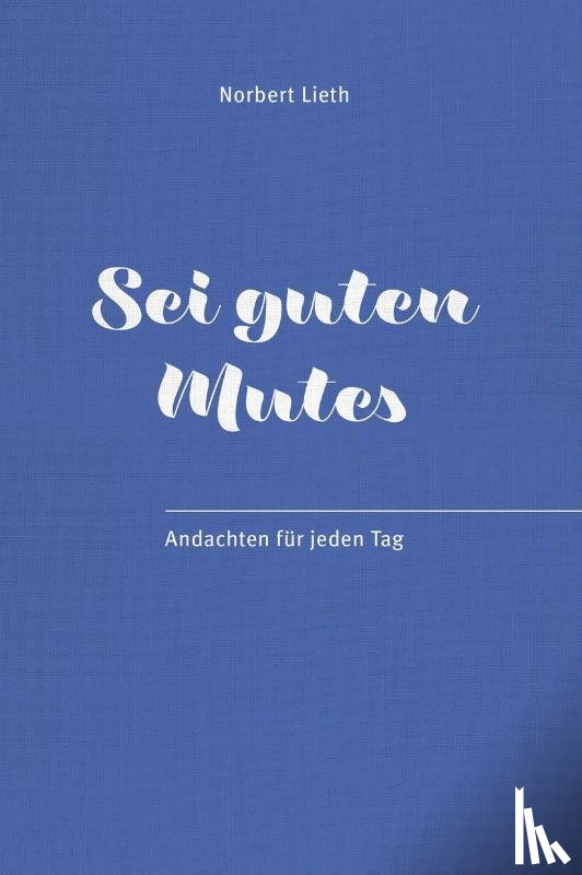 Lieth, Norbert - Sei guten Mutes!