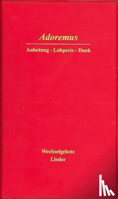  - Adoremus - Anbetung, Lobpreis, Dank