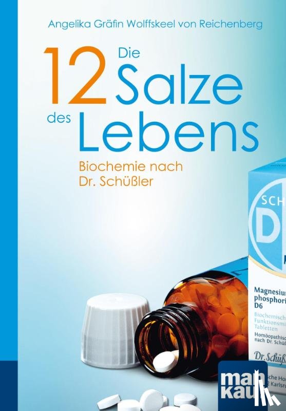 Wolffskeel von Reichenberg, Angelika - Die 12 Salze des Lebens. Biochemie nach Dr. Schüßler