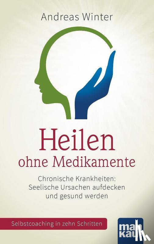 Winter, Andreas - Heilen ohne Medikamente. Chronische Krankheiten: Seelische Ursachen aufdecken und gesund werden