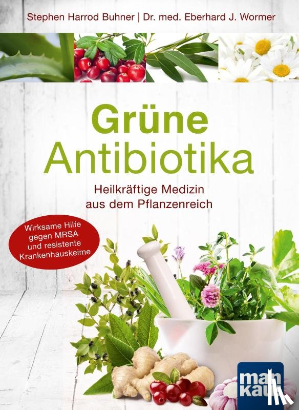 Wormer, Eberhard J., Buhner, Stephen Harrod - Grüne Antibiotika. Heilkräftige Medizin aus dem Pflanzenreich