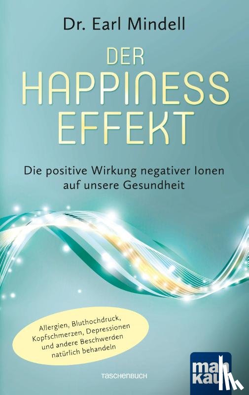 Mindell, Earl - Der Happiness-Effekt - Die positive Wirkung negativer Ionen auf unsere Gesundheit