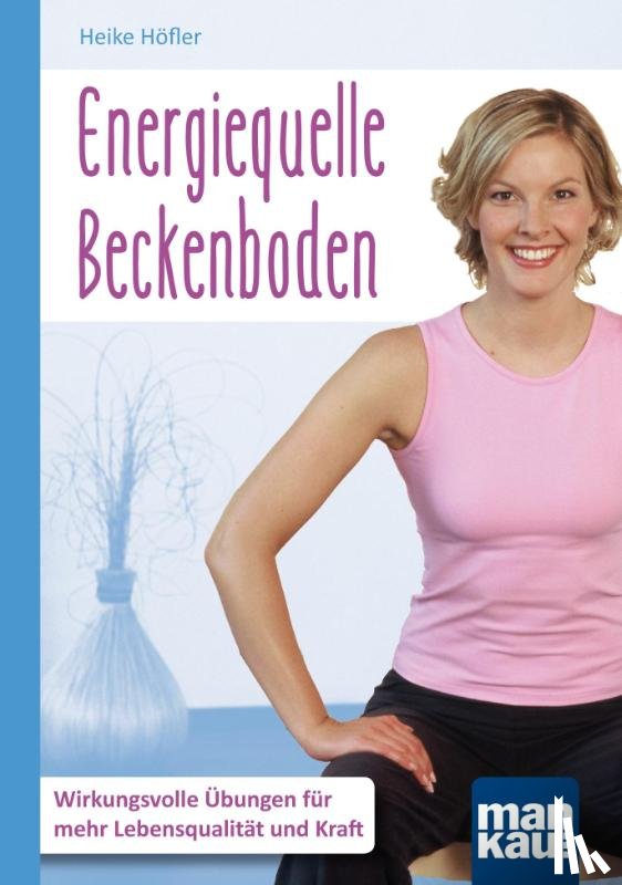 Höfler, Heike - Energiequelle Beckenboden. Kompakt-Ratgeber