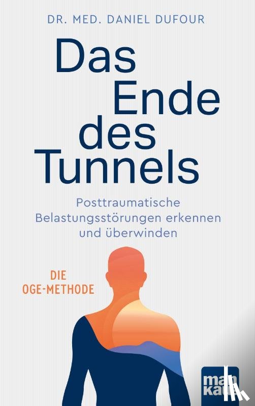 Dufour, Daniel - Das Ende des Tunnels. Posttraumatische Belastungsstörungen erkennen und überwinden