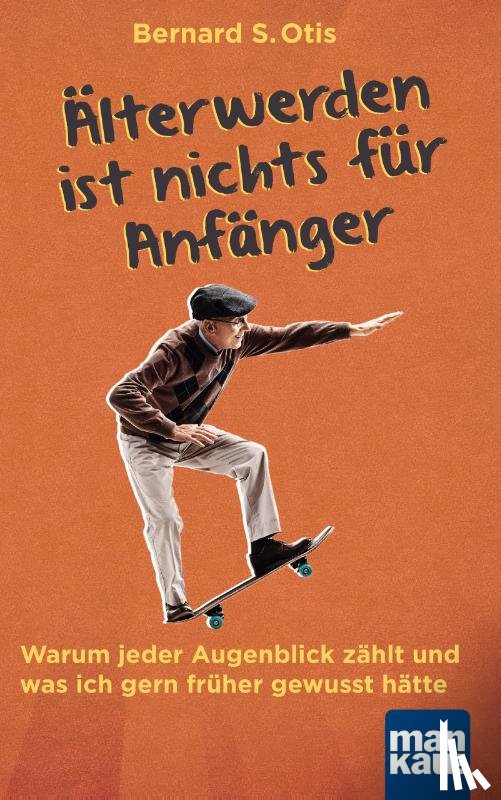 Otis, Bernard S. - Älterwerden ist nichts für Anfänger
