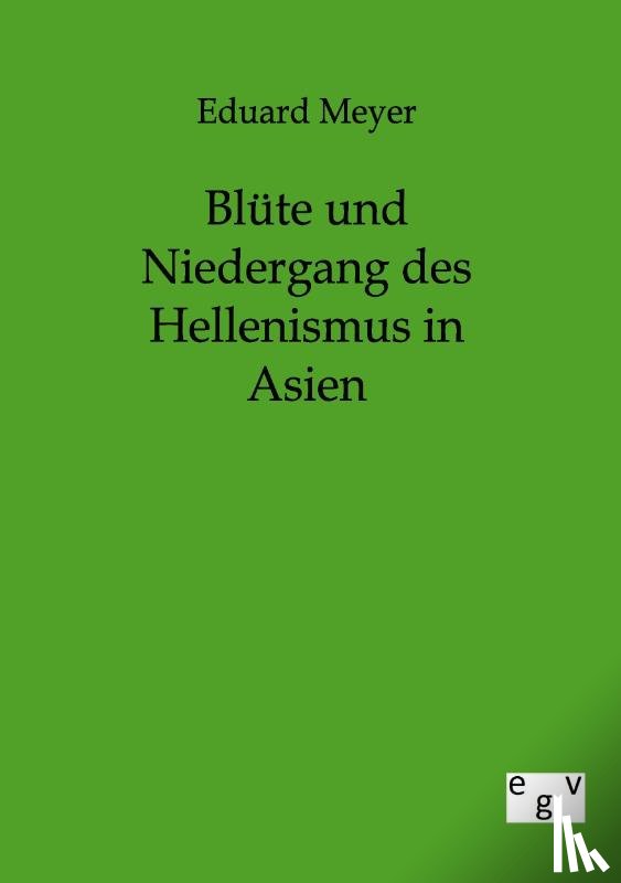 Meyer, Eduard - Blute und Niedergang des Hellenismus in Asien