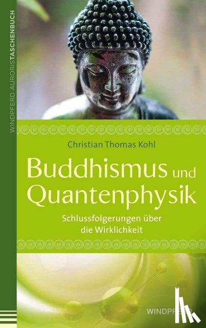 Kohl, Christian Thomas - Buddhismus und Quantenphysik