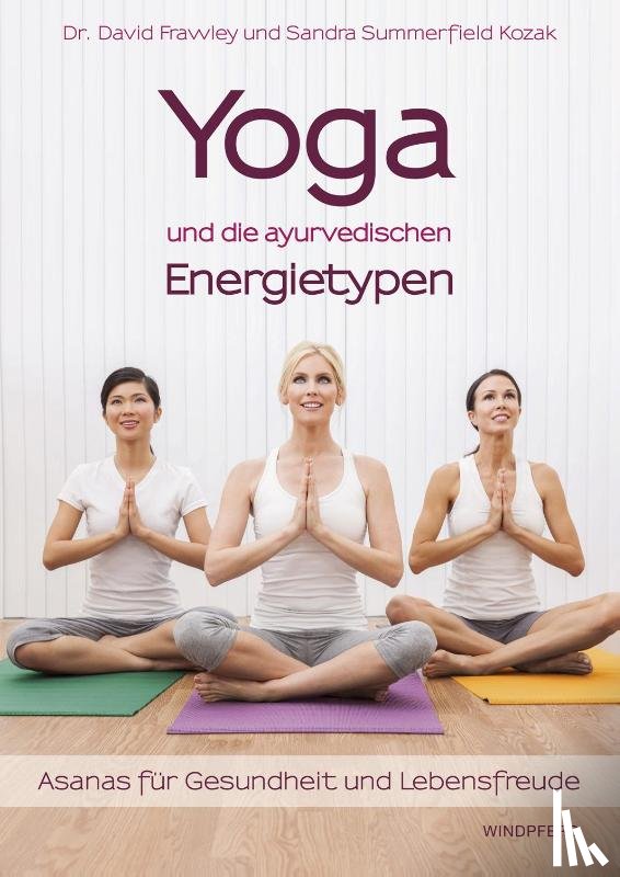 Frawley, David, Kozak, Sandra Summerfield - Yoga und die ayurvedischen Energietypen