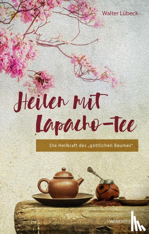 Lübeck, Walter - Heilen mit Lapacho-Tee