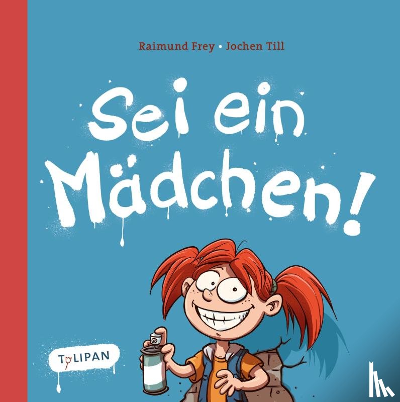 Frey, Raimund, Till, Jochen - Sei ein Mädchen!