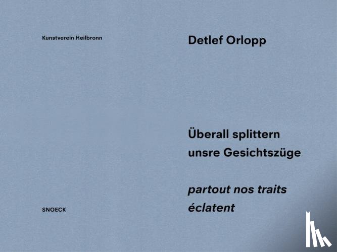  - Detlef Orlopp: Überall splittern unsere Gesichtszüge - partout nos traits éclatent
