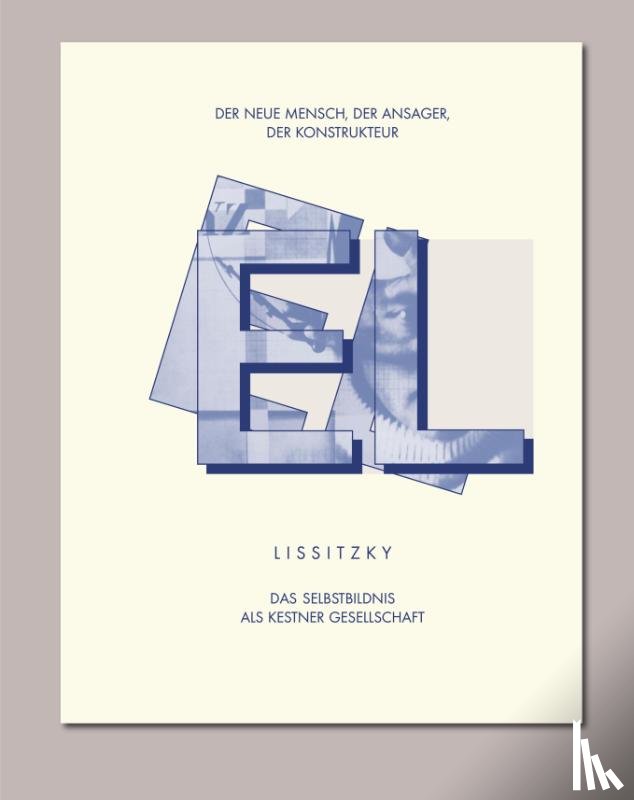 Hemken, Kai-Uwe, Katenhusen, Ines, Rautmann, Peter, Rezende, Marcelo - EL LISSITZKY Der Neue Mensch, der Ansager, der Konstrukteur. Das Selbstbildnis als Kestner Gesellschaft