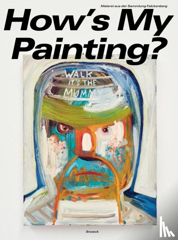 Graw, Isabelle, Schachter, Kenny - How's My Painting? Malerei aus der Sammlung Falckenberg