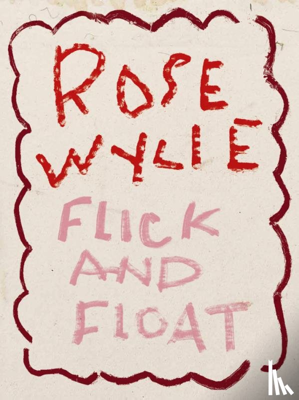Eggelhöfer, Fabienne - Rose Wylie: Flick and Float