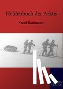 Rasmussen, Knud - Heldenbuch der Arktis