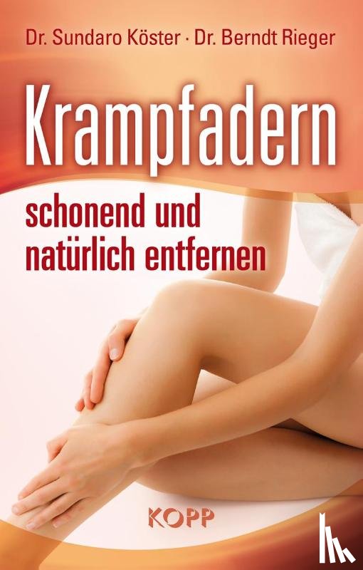 Köster, Sundaro, Rieger, Berndt - Krampfadern schonend und natürlich entfernen