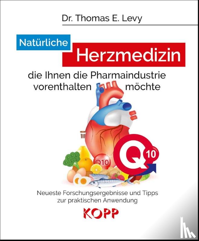 Levy, Thomas E. - Natürliche Herzmedizin, die Ihnen die Pharmaindustrie vorenthalten möchte