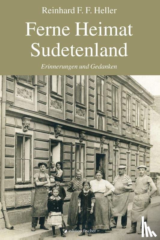 Heller, Reinhard F. F. - Ferne Heimat Sudetenland