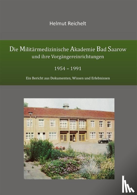 Reichelt, Helmut - Die Militärmedizinische Akademie Bad Saarow und ihre Vorgängereinrichtungen 1954 - 1991