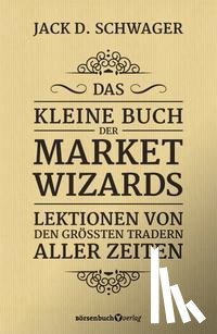 Schwager, Jack D. - Das kleine Buch der Market Wizards