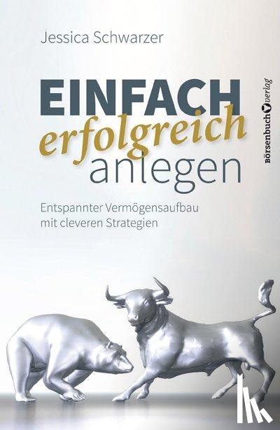 Schwarzer, Jessica - Einfach erfolgreich anlegen