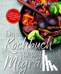 Spencer, Tara - Das Kochbuch gegen Migräne