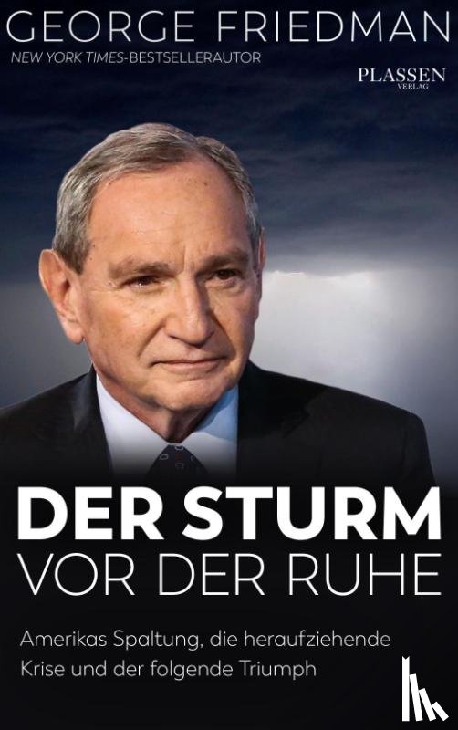 Friedman, George - George Friedman: Der Sturm vor der Ruhe