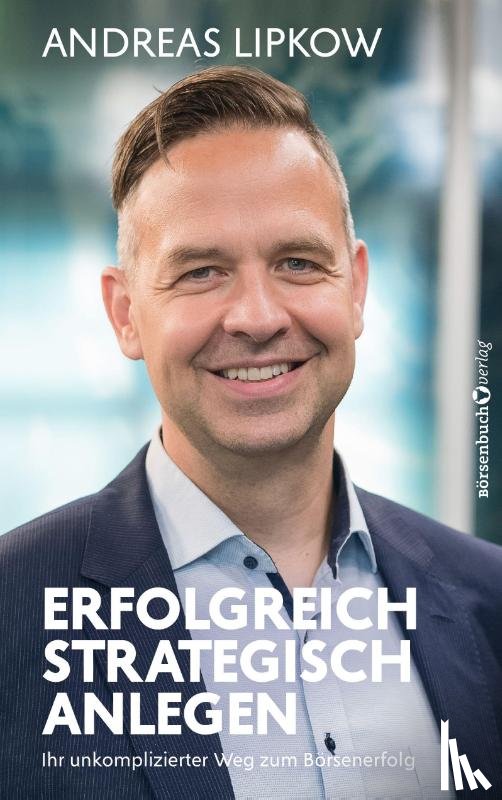 Lipkow, Andreas - Erfolgreich strategisch anlegen