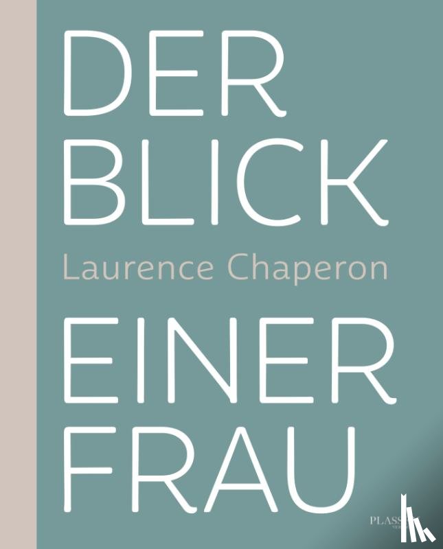 Chaperon, Laurence - Der Blick einer Frau
