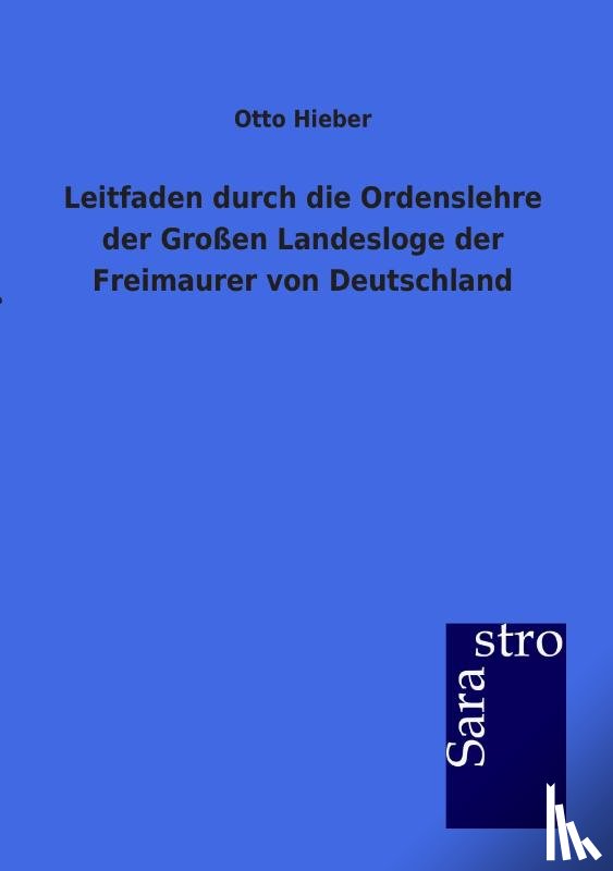 Hieber, Otto - Leitfaden durch die Ordenslehre der Großen Landesloge der Freimaurer von Deutschland