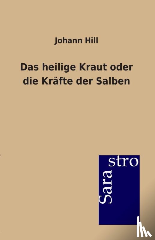 Hill, Johann - Das heilige Kraut oder die Krafte der Salben