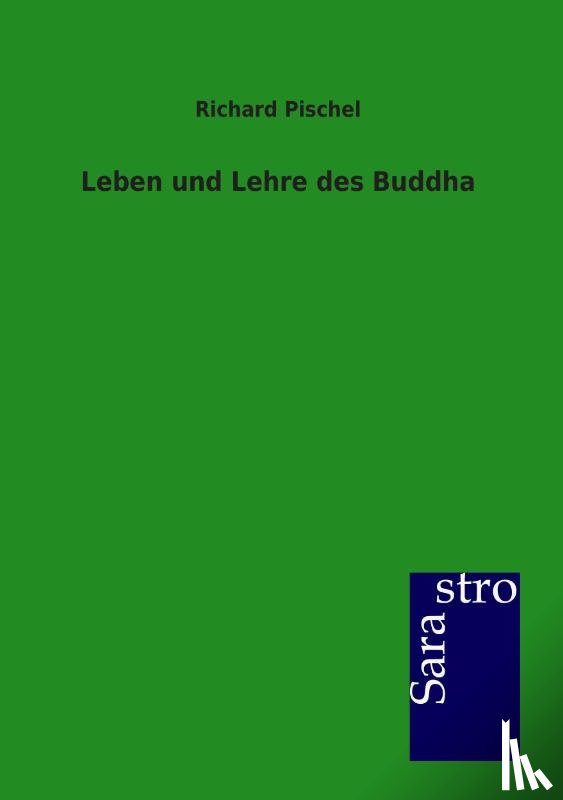 Pischel, Richard - Leben und Lehre des Buddha