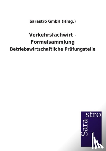 Sarastro Gmbh (Hrsg ) - Verkehrsfachwirt - Formelsammlung