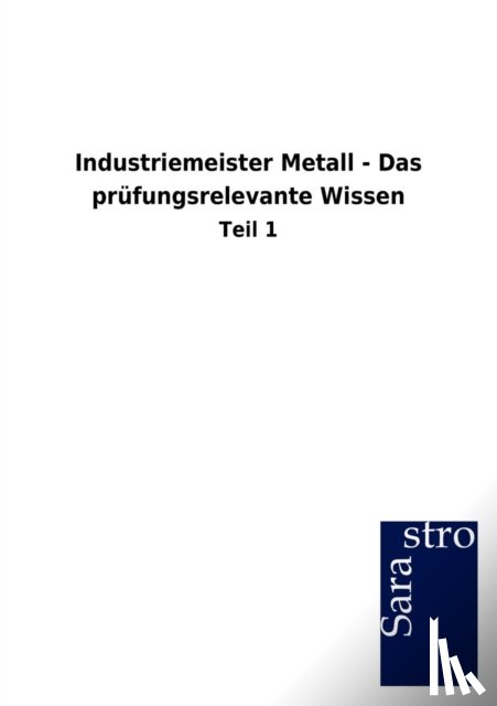 Sarastro Gmbh - Industriemeister Metall - Das prufungsrelevante Wissen