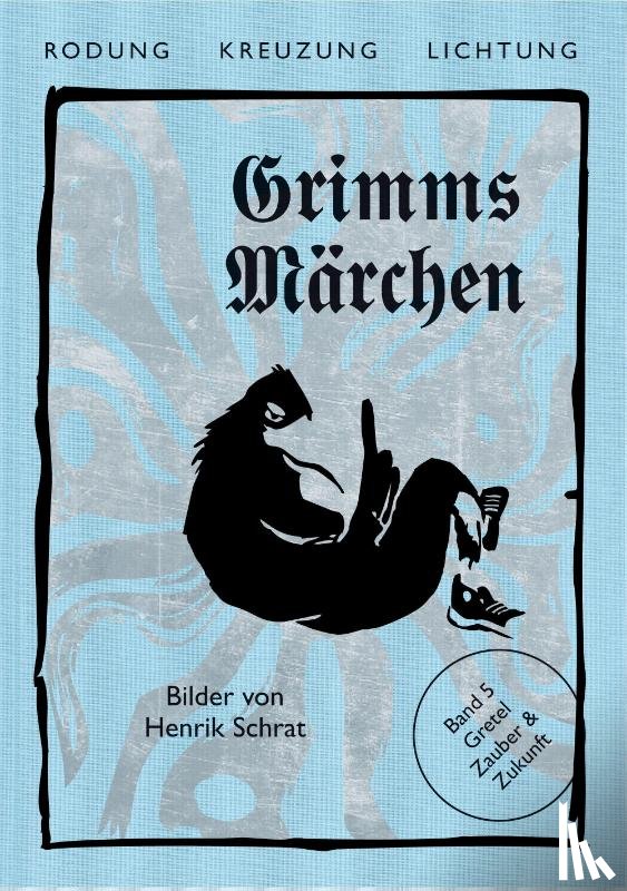 Grimm, Jacob, Grimm, Wilhelm, Schrat, Henrik, Hoppe, Felicitas - Grimms Märchen, Gretel - Zauber & Zukunft