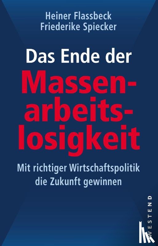 Flassbeck, Heiner, Spiecker, Friederike - Das Ende der Massenarbeitslosigkeit