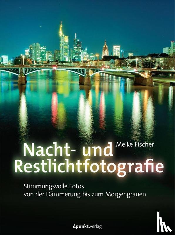 Fischer, Meike - Nacht- und Restlichtfotografie