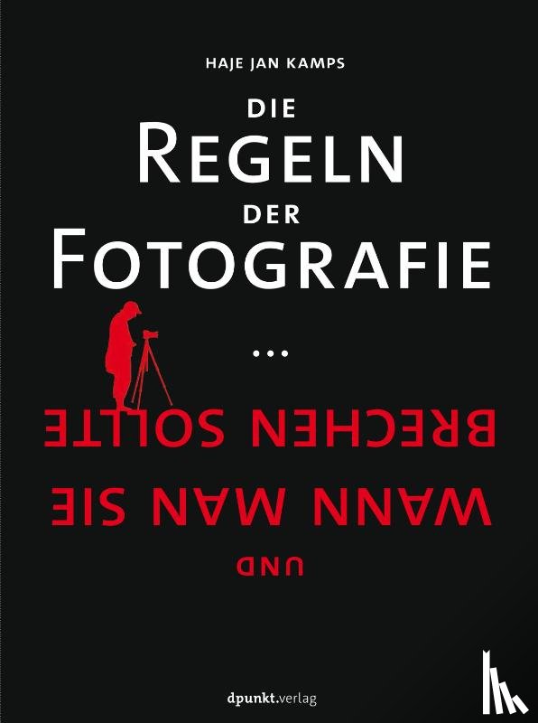 Kamps, Haje Jan - Die Regeln der Fotografie