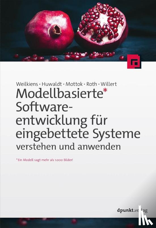 Weilkiens, Tim, Huwaldt, Alexander, Mottok, Jürgen, Roth, Stephan - Modellbasierte Softwareentwicklung für eingebettete Systeme verstehen und anwenden