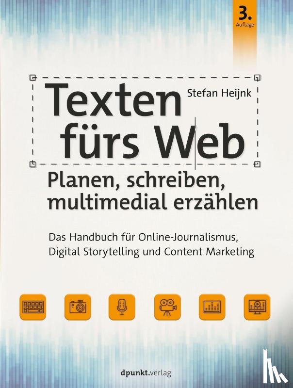 Heijnk, Stefan - Texten fürs Web: Planen, schreiben, multimedial erzählen