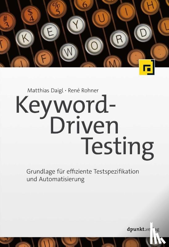Daigl, Matthias, Rohner, René - Keyword-Driven Testing