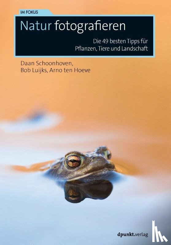 Schoonhoven, Daan, Luijks, Bob, Hoeve, Arno ten - Natur fotografieren