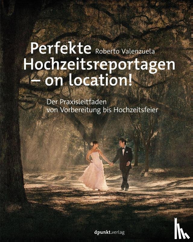 Valenzuela, Roberto - Perfekte Hochzeitsreportagen - on location!