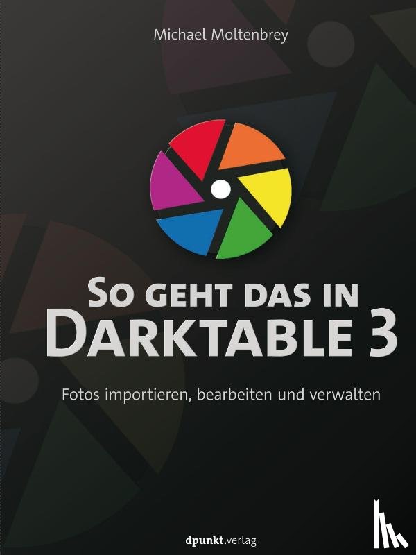 Moltenbrey, Michael - So geht das in Darktable 3