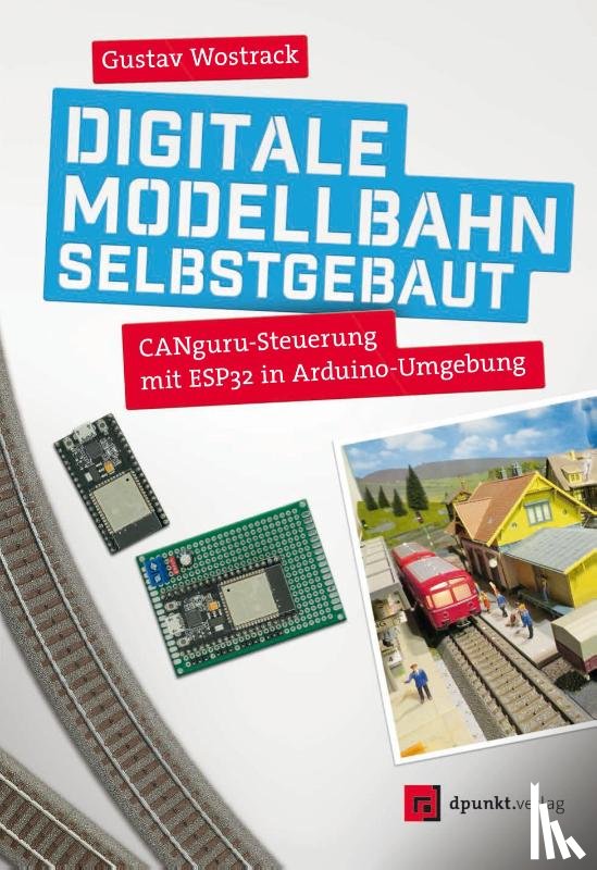 Wostrack, Gustav - Digitale Modellbahn selbstgebaut