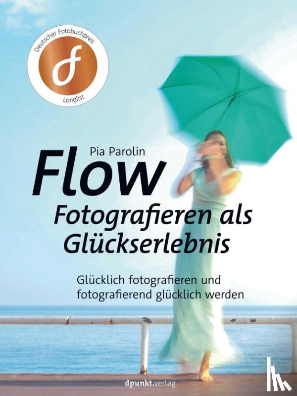 Parolin, Pia - FLOW - Fotografieren als Glückserlebnis