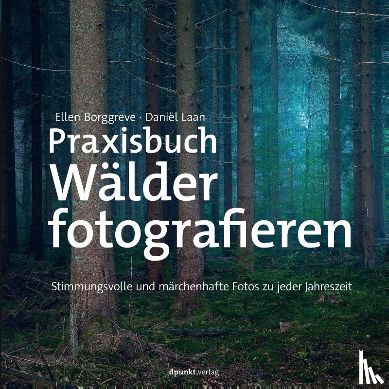 Borggreve, Ellen, Laan, Daniel - Praxisbuch Wälder fotografieren
